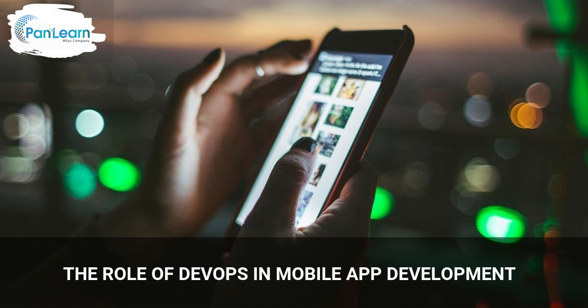 The Role of DevOps in Mobile App Development - Pan Learn